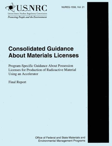 Cover for U S Nuclear Regulatory Commission · Consolidated Guidance About Materials Licenses: Program-specific Guidance About Possession Licenses for Production of Radioactive Material Using an Ac (Pocketbok) (2014)