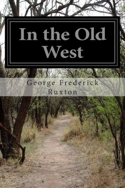 In the Old West - George Frederick Ruxton - Books - Createspace - 9781500936808 - August 24, 2014