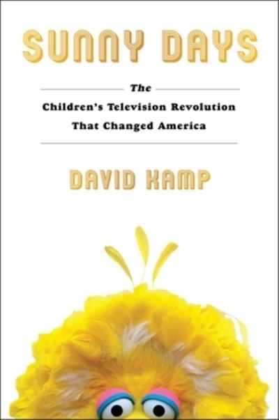 Cover for David Kamp · Sunny Days: The Children's Television Revolution That Changed America (Hardcover Book) (2020)