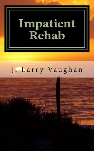 Cover for Mr J Larry Vaughan II · Impatient Rehab: a Short Book on a Long Walk (Paperback Bog) (2014)