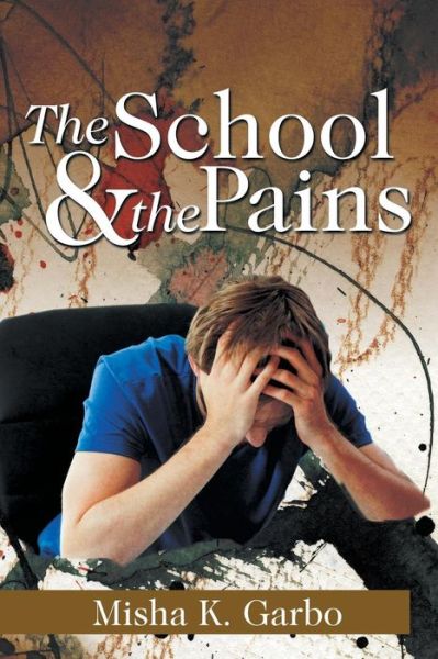 Cover for Misha K Garbo · The School &amp; the Pains (Paperback Book) (2015)