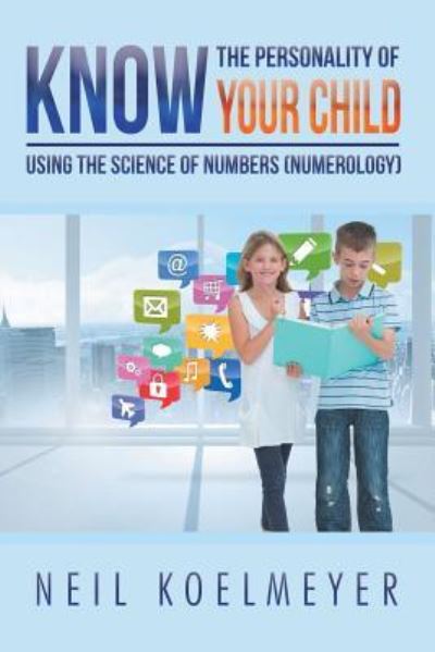 Know the Personality of Your Child - Neil Koelmeyer - Books - BalboaPressAU - 9781504305808 - December 23, 2016