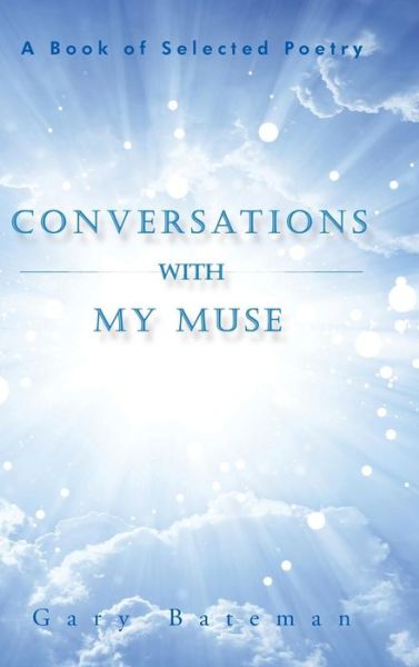 Cover for Gary Bateman · Conversations with My Muse: a Book of Selected Poetry (Hardcover Book) (2015)