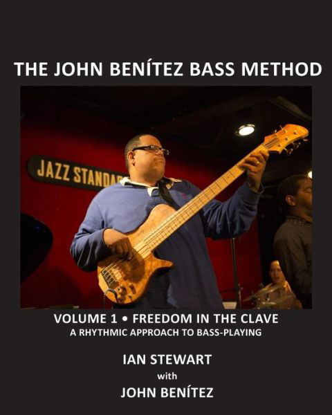 The John Benitez Bass Method, Vol. 1: Freedom in the Clave: a Rhythmic Approach to Bass Playing - Ian Stewart - Livros - Createspace - 9781507685808 - 25 de março de 2015