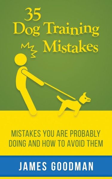 Cover for James Goodman · 35 Dog Training Mistakes: Mistakes You Are Probably Doing and How to Avoid Them (Paperback Book) (2015)