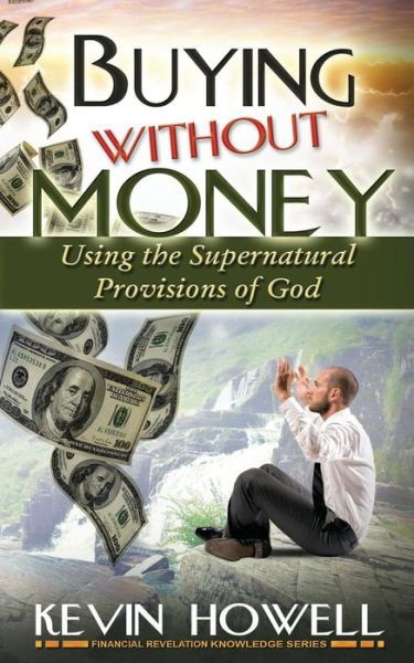 Cover for Kevin Howell · Buying Without Money: Using the Supernatural Provisions of God (Paperback Book) (2015)