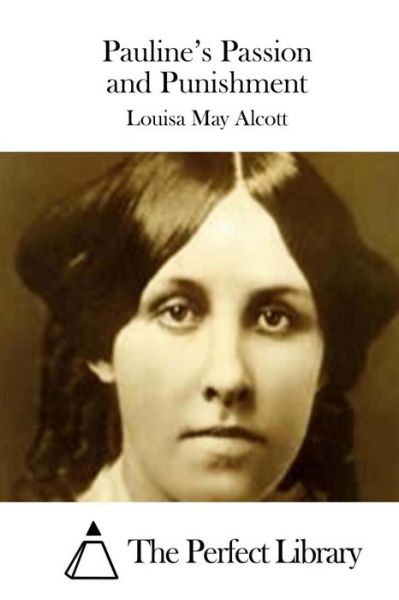 Pauline's Passion and Punishment - Louisa May Alcott - Książki - Createspace - 9781508774808 - 7 marca 2015