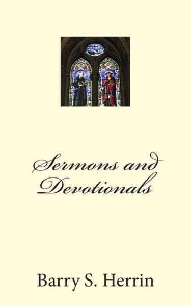 Sermons and Devotionals - Col Barry S Herrin - Books - Createspace - 9781508901808 - May 30, 2015