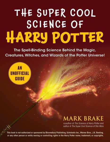 Cover for Mark Brake · The Super Cool Science of Harry Potter: The Spell-Binding Science Behind the Magic, Creatures, Witches, and Wizards of the Potter Universe! (Paperback Book) (2021)