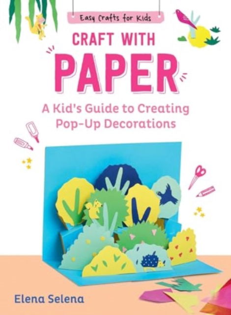 Cover for Elena Selena · Craft with Paper: A Kid's Guide to Creating Pop-Up Decorations - Easy Crafts for Kids (Hardcover Book) (2025)