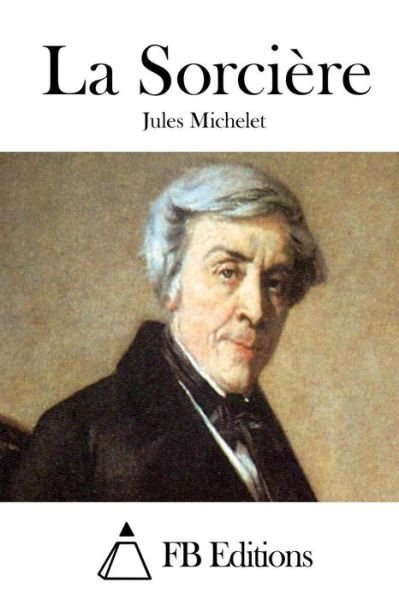 La Sorciere - Jules Michelet - Kirjat - Createspace - 9781511855808 - keskiviikko 22. huhtikuuta 2015