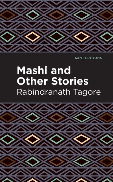 Mashi and Other Stories - Mint Editions - Rabindranath Tagore - Livros - Graphic Arts Books - 9781513215808 - 25 de novembro de 2021