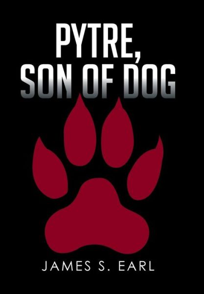 Cover for James S Earl · Pytre, Son of Dog (Hardcover Book) (2016)