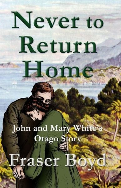 Cover for Fraser Boyd · Never to Return Home: John and Mary White's Otago Story (Paperback Bog) (2015)