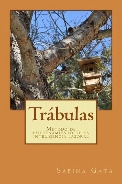 Cover for Sabina Gata · 12 Trabulas: Metodo Para El Entrenamiento De Tu Inteligencia Laboral (Paperback Book) (2015)