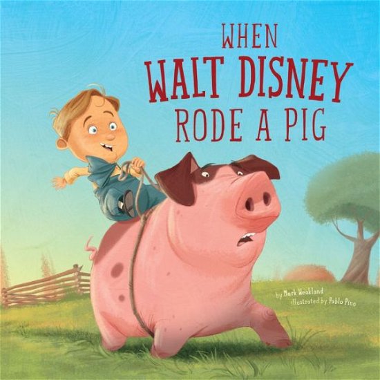 Cover for Mark Weakland · When Walt Disney Rode a Pig - Leaders Doing Headstands (Paperback Book) (2017)