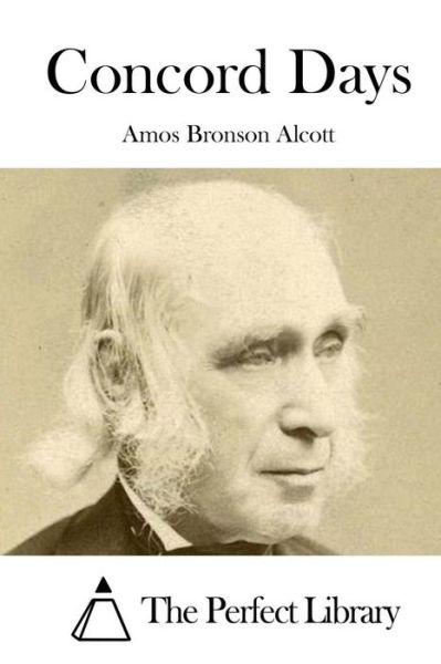 Concord Days - Amos Bronson Alcott - Books - Createspace Independent Publishing Platf - 9781519408808 - November 19, 2015