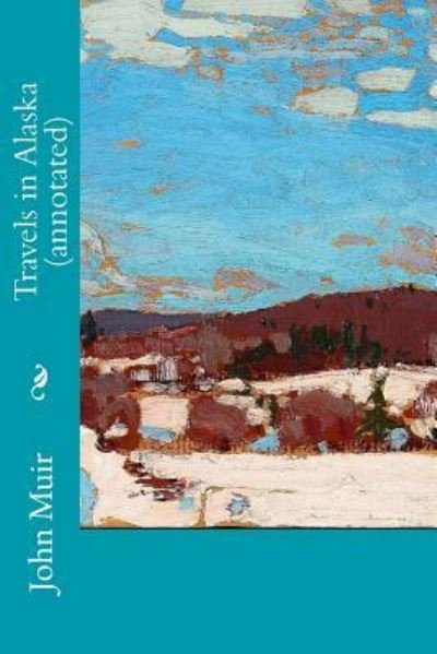 Cover for John Muir · Travels in Alaska (annotated) (Taschenbuch) (2015)