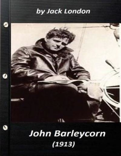 John Barleycorn. Illustrated by H.T. Dunn (1913) by Jack London - Jack London - Bøker - Createspace Independent Publishing Platf - 9781523313808 - 9. januar 2016