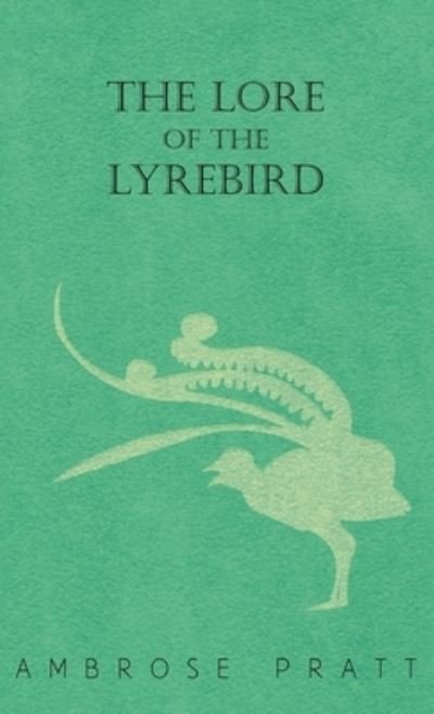 The Lore of the Lyrebird - Ambrose Pratt - Livros - Malinowski Press - 9781528772808 - 7 de outubro de 2022