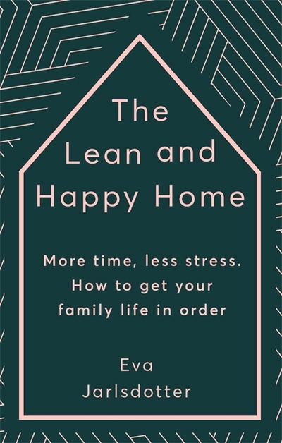 Cover for Eva Jarlsdotter · The Lean and Happy Home: More time, less stress. How to get your family life in order (Hardcover Book) (2019)