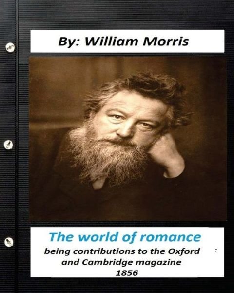 Cover for William Morris · The world of romance. by William Morris : being contributions to the Oxford and Cambridge magazine, 1856 (Paperback Book) (2016)