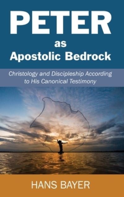 Cover for Hans Bayer · Peter as Apostolic Bedrock: Christology and Discipleship According to His Canonical Testimony (Hardcover Book) (2019)