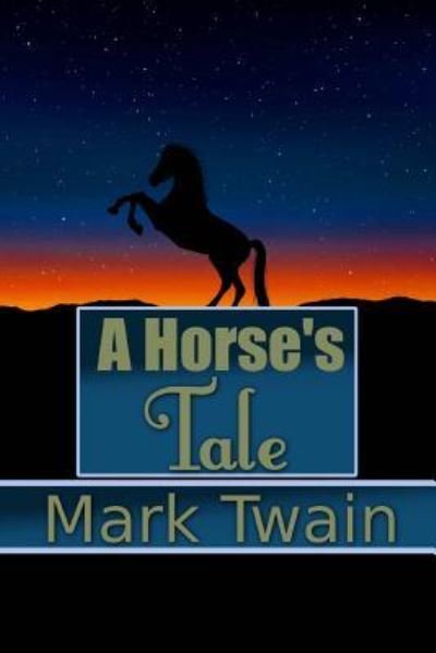 A Horse's Tale - Mark Twain - Bøker - Createspace Independent Publishing Platf - 9781535235808 - 15. juli 2015