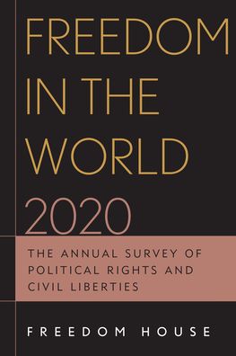 Freedom in the World 2020: The Annual Survey of Political Rights and Civil Liberties - Freedom in the World - Freedom House - Books - Bloomsbury Publishing Plc - 9781538151808 - January 22, 2021