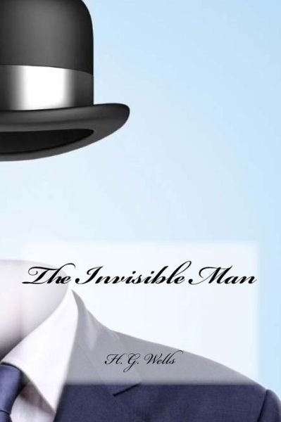 The Invisible Man - H G Wells - Books - Createspace Independent Publishing Platf - 9781539000808 - September 20, 2016