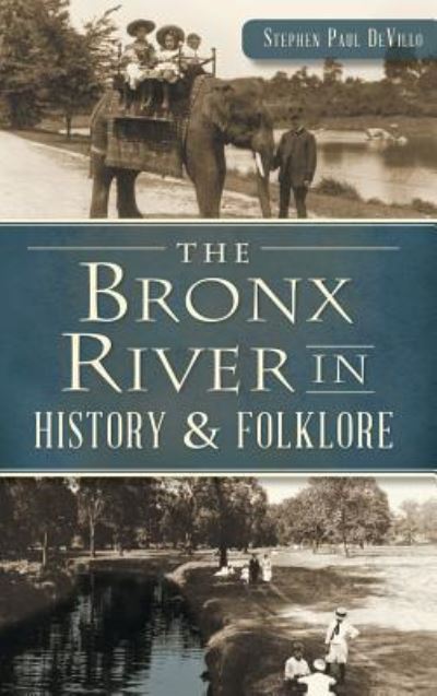 Cover for Stephen Paul Devillo · The Bronx River in History &amp; Folklore (Hardcover Book) (2015)