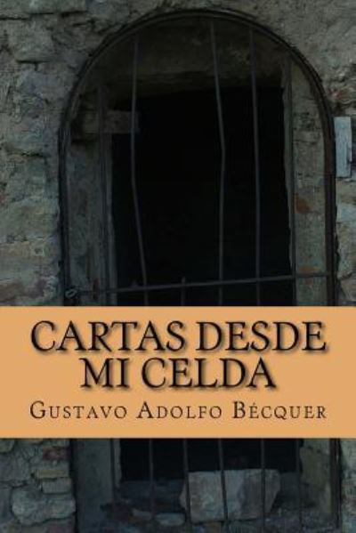 Cartas desde mi celda - Gustavo Adolfo Becquer - Books - CreateSpace Independent Publishing Platf - 9781540862808 - December 7, 2016