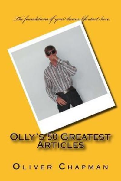 Olly's 50 Greatest Articles - Oliver Chapman - Kirjat - Createspace Independent Publishing Platf - 9781541245808 - lauantai 24. joulukuuta 2016