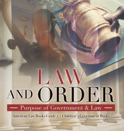 Cover for Universal Politics · Law and Order: Purpose of Government &amp; Law American Law Books Grade 3 Children's Government Books (Hardcover bog) (2021)