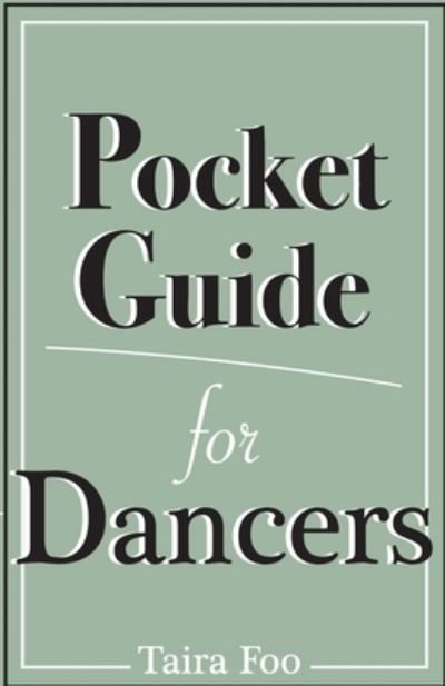 Pocket Guide for Dancers - Pocket Guide for Dancers - Taira Foo - Books - Taira Foo - 9781543915808 - November 8, 2017