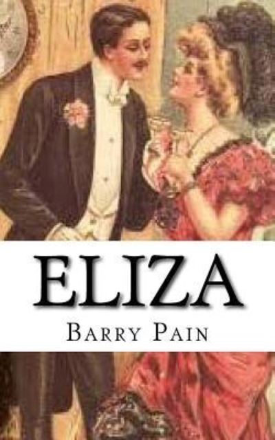 Eliza - Barry Pain - Książki - Createspace Independent Publishing Platf - 9781544231808 - 7 marca 2017