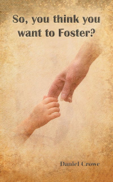 Cover for Daniel Crowe · So You Think You Want to Foster? (Paperback Book) (2019)