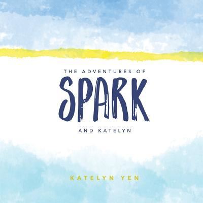 Cover for Katelyn Yen · Adventures of Spark and Katelyn (Paperback Book) (2017)