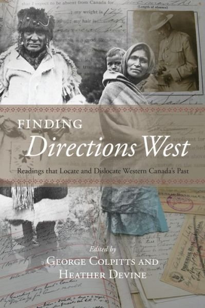 George Colpitts · Finding Directions West: Readings that Locate and Dislocate Western Canadaas Past (Paperback Book) (2017)