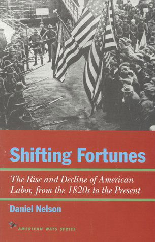 Cover for Daniel Nelson · Shifting Fortunes: The Rise and Decline of American Labor, from the 1820s to the Present - American Ways (Paperback Book) (1998)