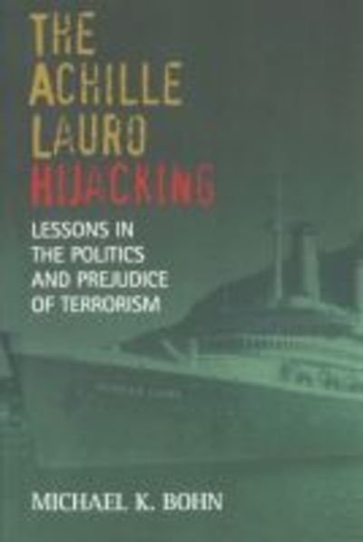 Cover for Michael K. Bohn · The Achille Lauro Hijacking: Lessons in the Politics and Prejudice of Terrorism (Paperback Book) (2005)
