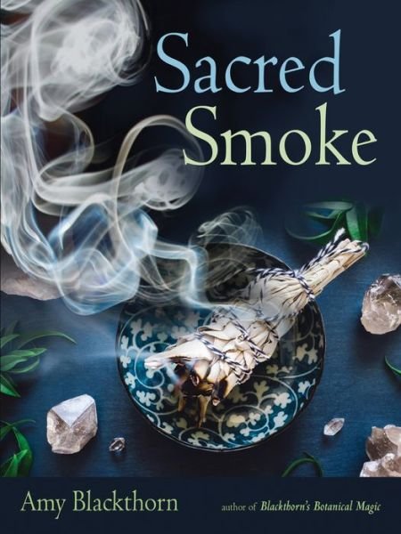 Cover for Blackthorn, Amy (Amy Blackthorn) · Sacred Smoke: Clear Away Negative Energies and Purify Body, Mind, and Spirit (Pocketbok) (2019)