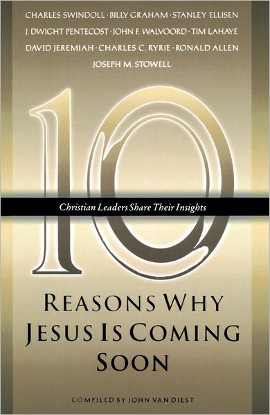 Ten Reasons Why Jesus is Coming Soon: Ten Christian Leaders Share Their Insights - John Van Diest - Książki - Multnomah Books - 9781590528808 - 1 czerwca 2006