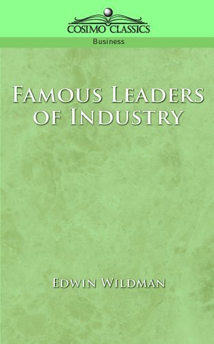 Famous Leaders of Industry - Edwin Wildman - Böcker - Cosimo Classics - 9781596050808 - 1 april 2005