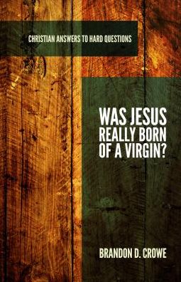 Cover for Brandon D. Crowe · Was Jesus Really Born of a Virgin? (Paperback Book) (2013)