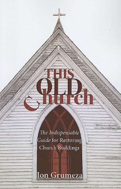 Cover for Ion Grumeza · This Old Church The Indispensable Guide for Restoring Church Buildings (Paperback Bog) (2010)