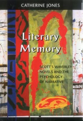 Cover for Catherine Jones · Literary Memory: Scott's Waverley Novels and the Psychology of Narrative - Bucknell Studies in Eighteenth Century Literature and Culture (Hardcover Book) (2003)