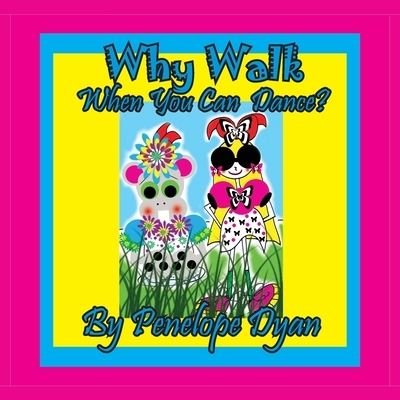 Cover for Penelope Dyan · Why Walk . . . When You Can Dance? (Paperback Book) (2020)