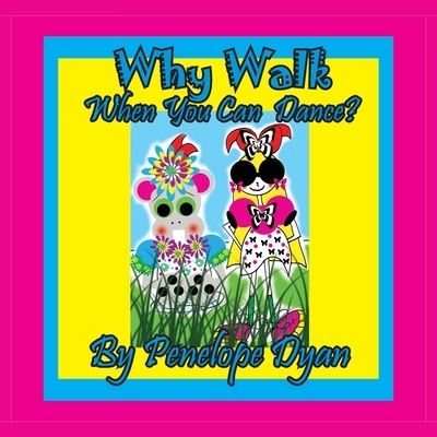 Why Walk . . . When You Can Dance? - Penelope Dyan - Books - Bellissima Publishing - 9781614774808 - September 29, 2020