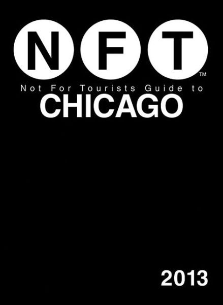 Not For Tourists Guide to Chicago 2013 - Not For Tourists - Bøger - Not for Tourists - 9781620870808 - 2. januar 2013